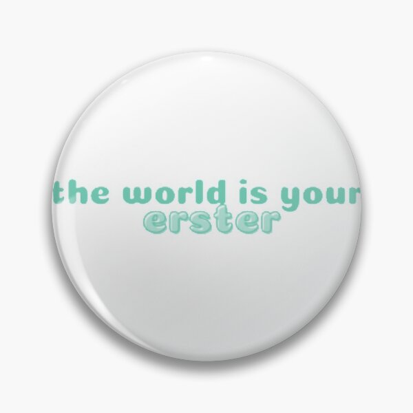 Item preview, The World Is Your Erster designed and sold by Samis-Stagedoor.