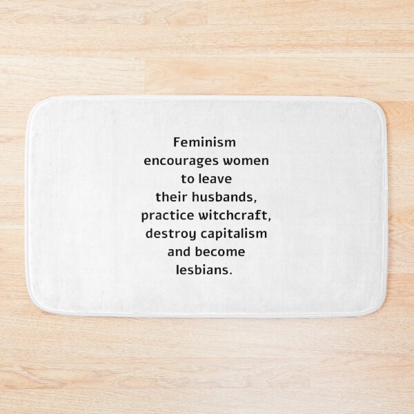 Item preview,  Feminism Encourages Women to leave their husbands,  practice witchcraft, destroy capitalism and become lesbians.  designed and sold by Inspirationmotivation.