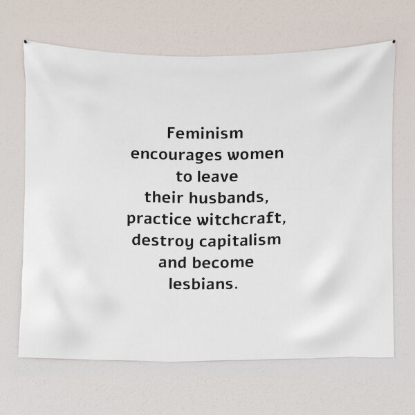Item preview,  Feminism Encourages Women to leave their husbands,  practice witchcraft, destroy capitalism and become lesbians.  designed and sold by Inspirationmotivation.