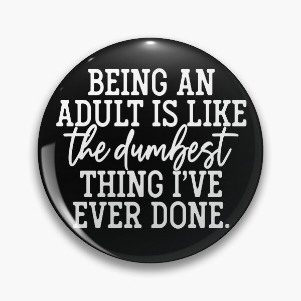 Item preview, Being An Adult Is Like The Dumbest Thing I've Ever Done. designed and sold by 3bythelake.