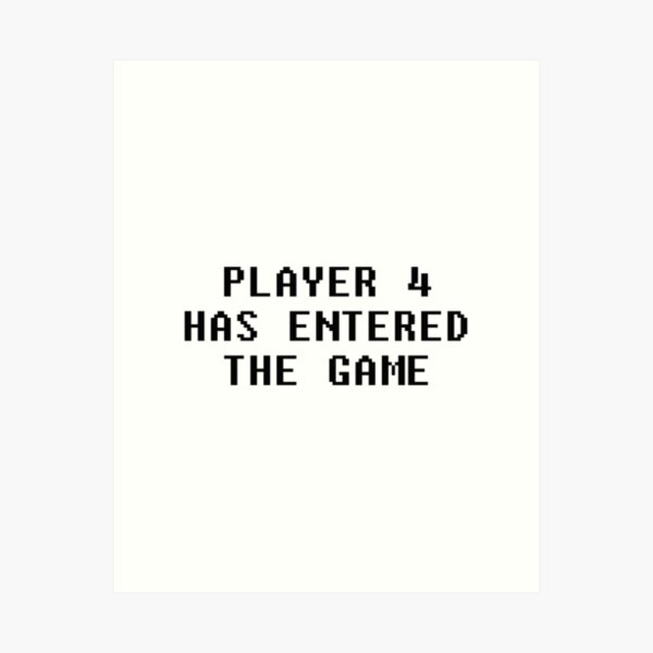 Player 4 Has Entered The Game Art Board Print for Sale by