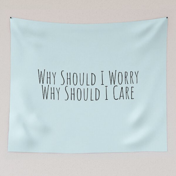 Item preview, "why should I worry, why should I care" designed and sold by Feel-GoodPrints.