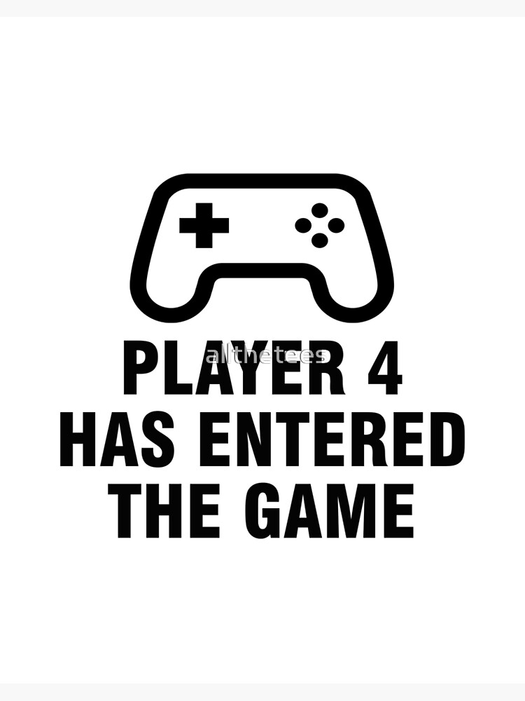 Player 4 Has Entered The Game Art Board Print for Sale by