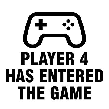 Player 4 Has Entered The Game Art Board Print for Sale by