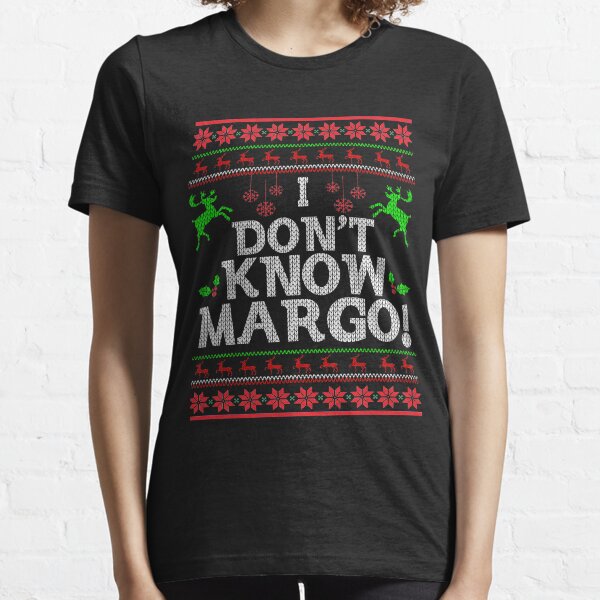 I Don t Know Margo - Funny Christmas Vacation T-Shirt T-Shirt Essential T-Shirt