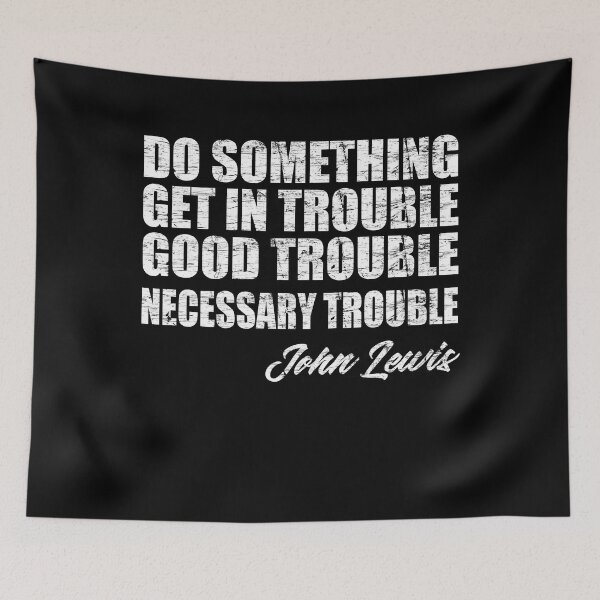 Item preview, Get In Good Trouble Necessary Trouble John Lewis designed and sold by Andrea Lina.