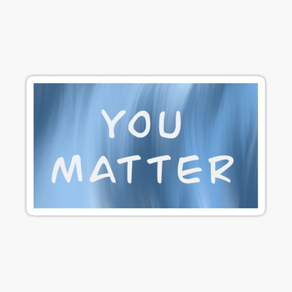 "You Matter Sign" Sticker for Sale by abbymiller318 Redbubble