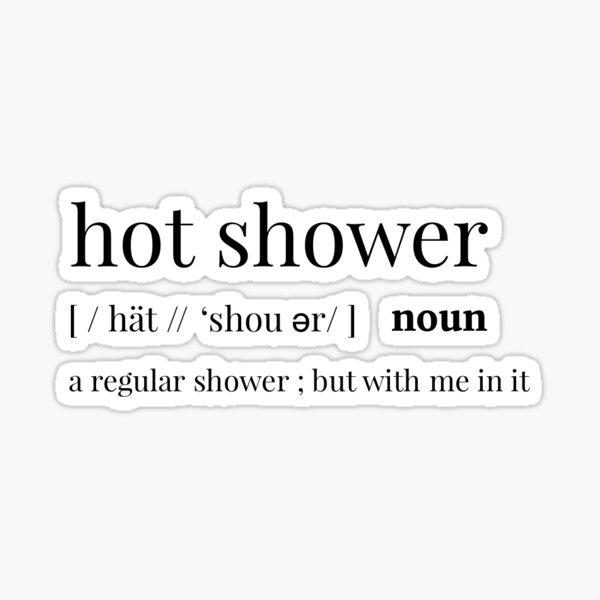"Hot Shower Definition" Sticker for Sale by gracesiefker Redbubble