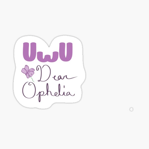 Artikel-Vorschau von UwU Liebe Ophelia, designt und verkauft von Howdyhowdyyall1.