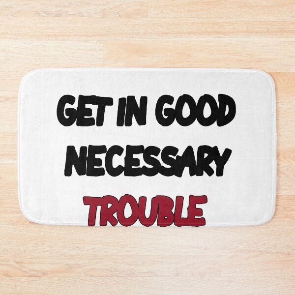 Item preview, GET IN GOOD NECESSARY TROUBLE designed and sold by MillanMarketing.