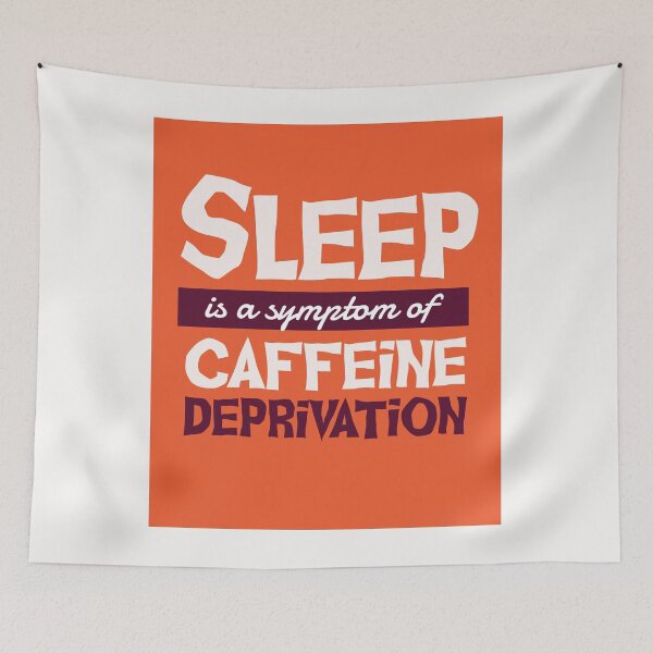 Item preview, Sleep is a Symptom of Caffeine Deprivation designed and sold by csariana.