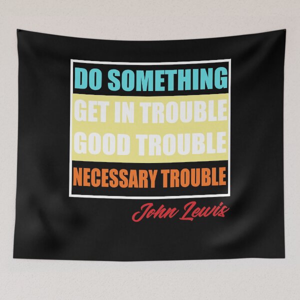 Item preview, Get In Good Trouble Necessary Trouble John Lewis designed and sold by Andrea Lina.