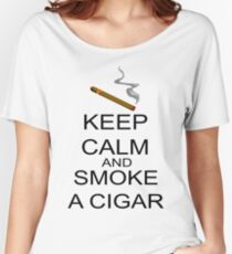 Keep Calm And Smoke A Cigar Women's Relaxed Fit T-Shirt
