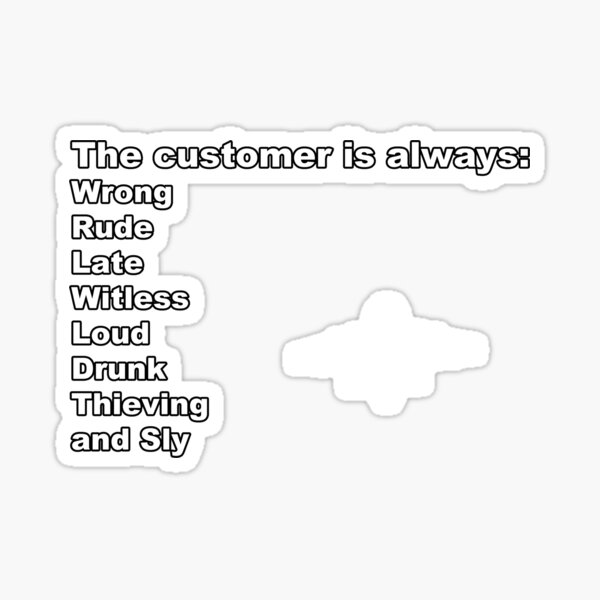"The Customer is Always..." Sticker for Sale by initiala Redbubble