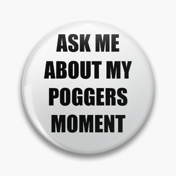 Item preview, Ask Me About My Poggers Moment designed and sold by DavidCrim.