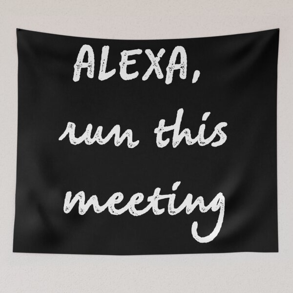 Item preview, alexa, run this meeting designed and sold by firegalaxy.