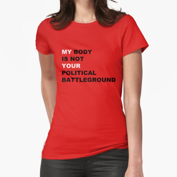 Mein Körper ist nicht dein politisches Schlachtfeld Tailliertes T-Shirt