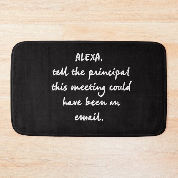 Item preview, Alexa tell the principal this meeting could have been an email designed and sold by firegalaxy.