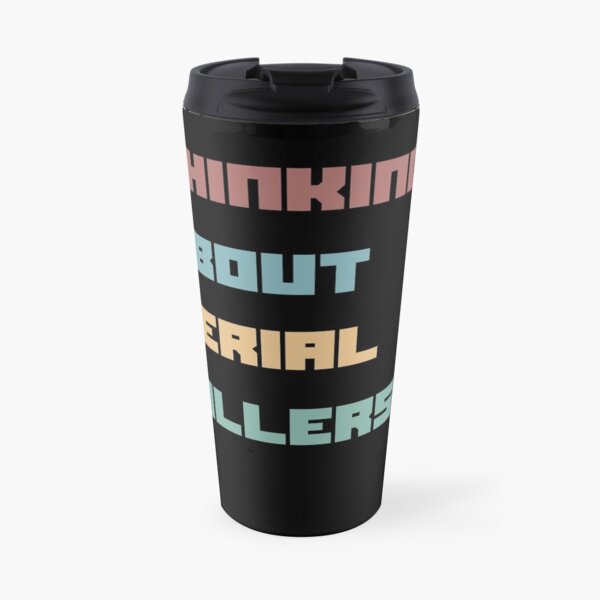 Probably Thinking About Serial Killers Travel Mug