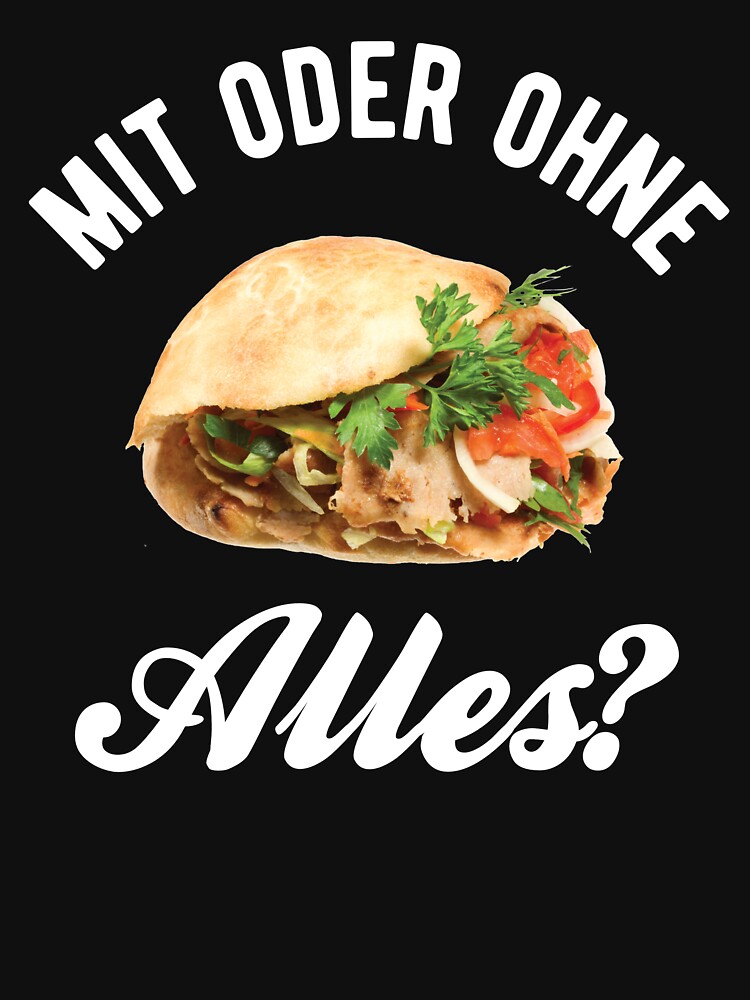"Doner Kebab Mit Oder Ohne Alles German Design" Tshirt by CanadianUnicorn Redbubble