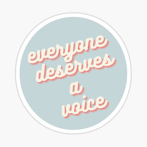Everyone Deserves a Voice Sticker
