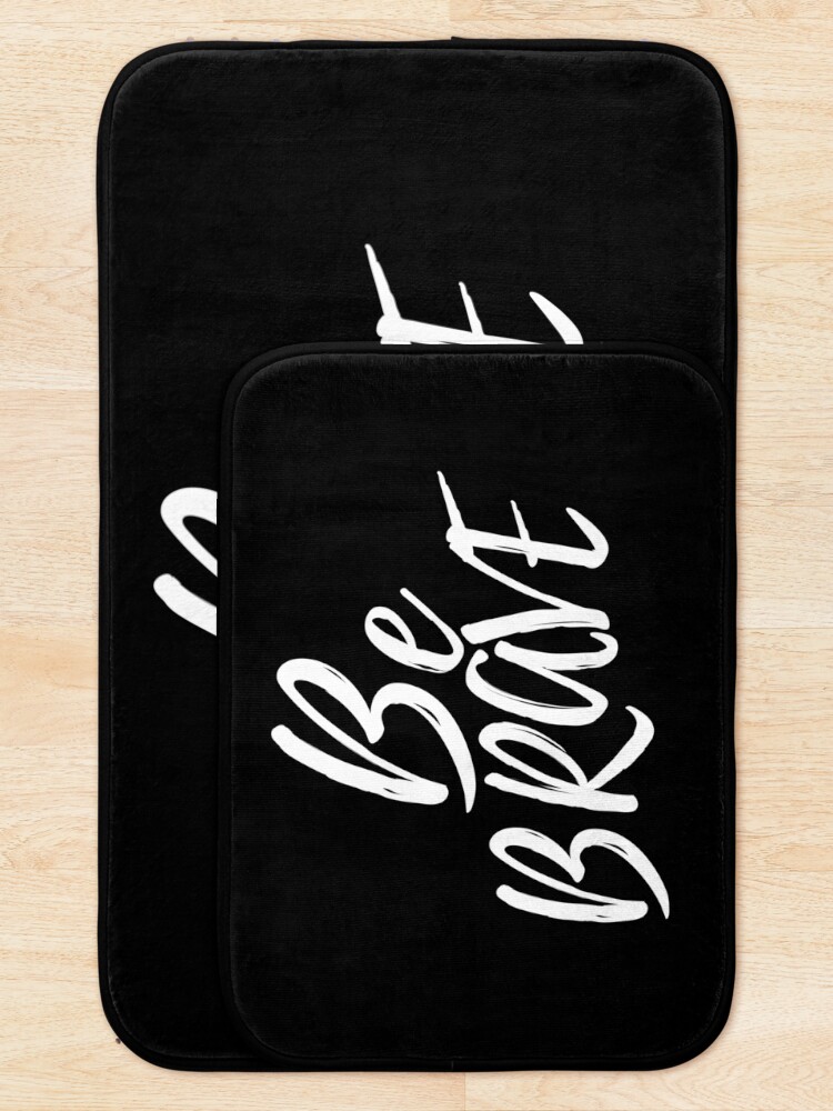 "Be Brave" Bath Mat by iRenza Redbubble