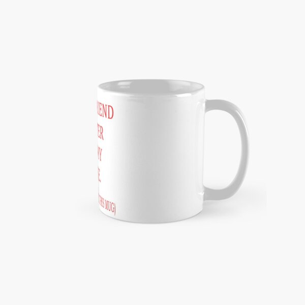 My Girlfriend Is Hotter Than My Coffee, Yes She Bought Me This Mug Funny Gift Sweet Gift For Boyfriend Lover Best Present Valentine Gift Birthday Gift Cute And Romantic Classic Mug