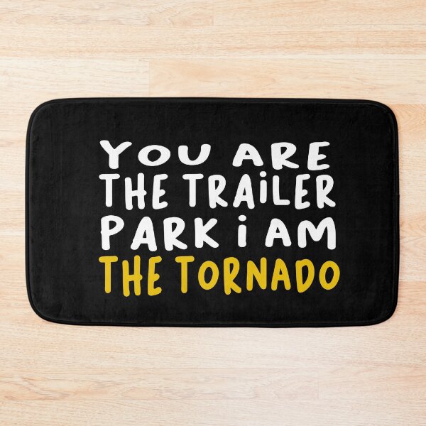 Item preview, You are the trailer park i am the tornado designed and sold by ZAstore.