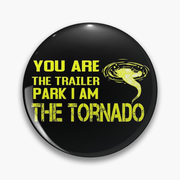 Item preview, You are the trailer park i am the tornado designed and sold by ZAstore.