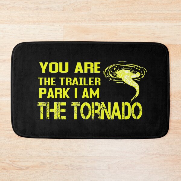 Item preview, You are the trailer park i am the tornado designed and sold by ZAstore.