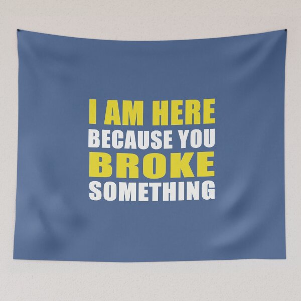 Item preview, "I'm Here Because You Broke Something" Funny Slogan Tradesman T-shirt Humor Tee designed and sold by raretshirtsuk.