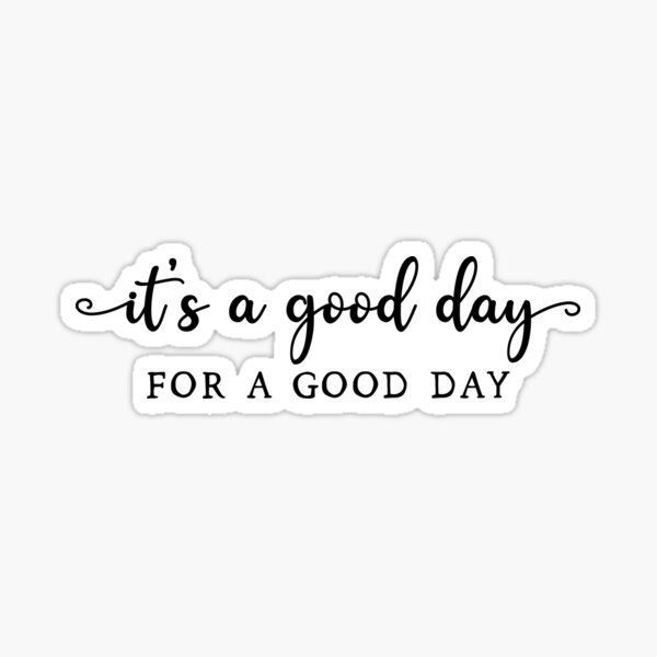 Item preview, It's a Good Day for a Good Day designed and sold by BlackBirdArts.