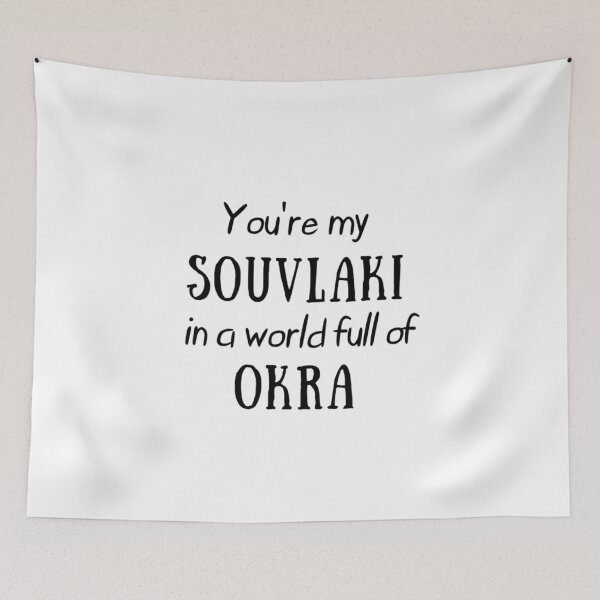 Item preview, You're My Souvlaki in a World Full of Okra Funny Design for Greeks designed and sold by TheGreekGuy.