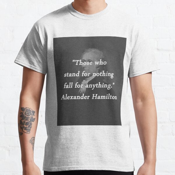 Hamilton - Stand for Nothing Classic T-Shirt