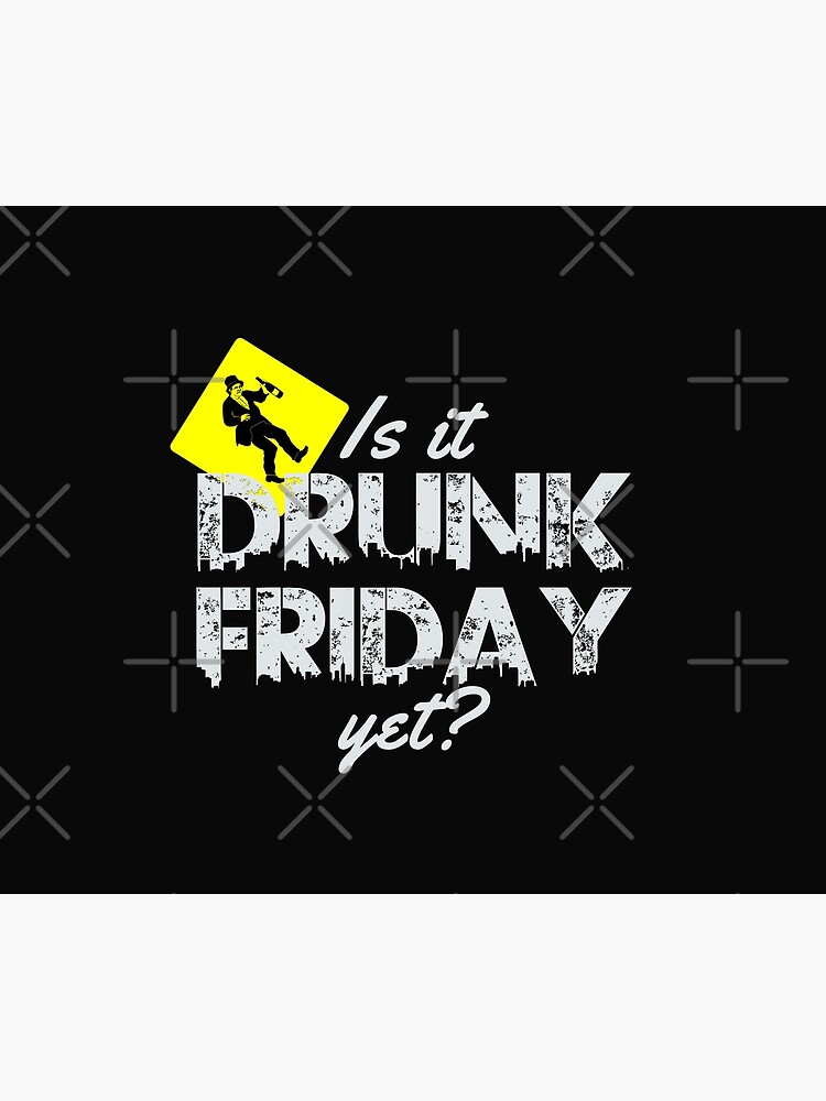 "Funny Is It Drunk Friday Yet? Caution Alcoholism Design Perfect Gift