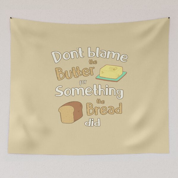 Item preview, Don't Blame the Butter for Something the Bread Did designed and sold by GrimButterfly.