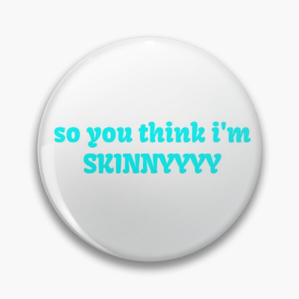 Item preview, So You Think I'm Skinny designed and sold by daythuh.