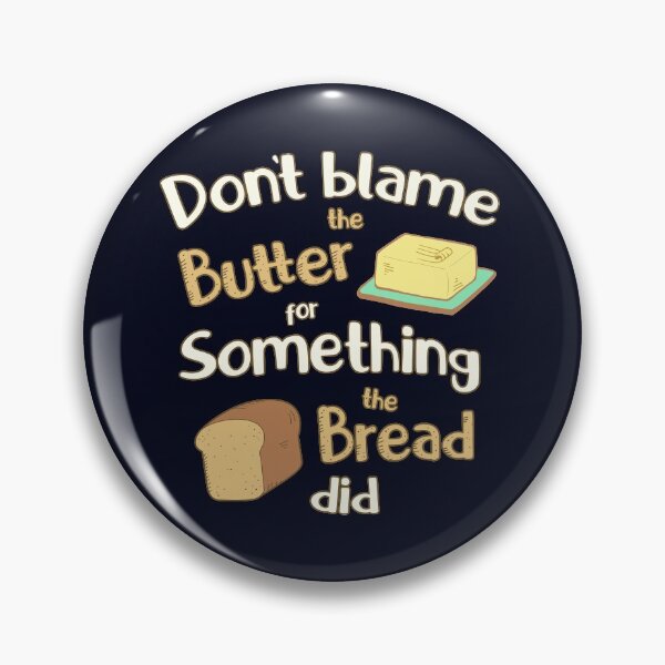 Item preview, Don't Blame the Butter for Something the Bread Did designed and sold by GrimButterfly.