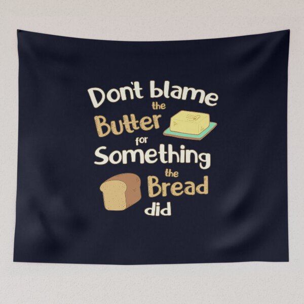 Item preview, Don't Blame the Butter for Something the Bread Did designed and sold by GrimButterfly.