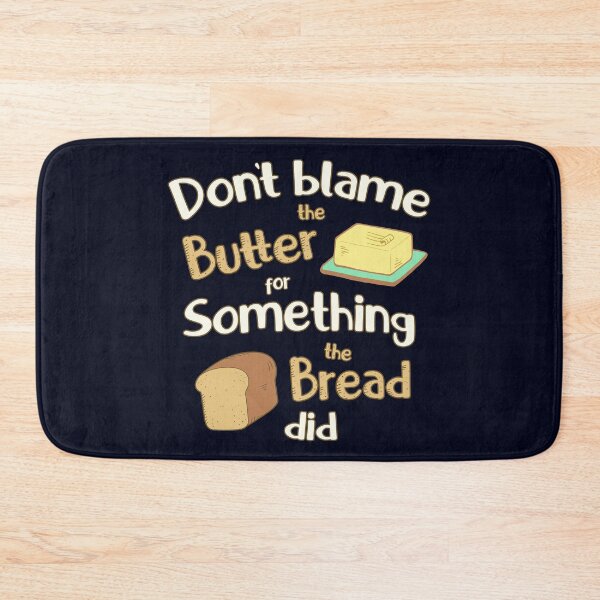 Item preview, Don't Blame the Butter for Something the Bread Did designed and sold by GrimButterfly.