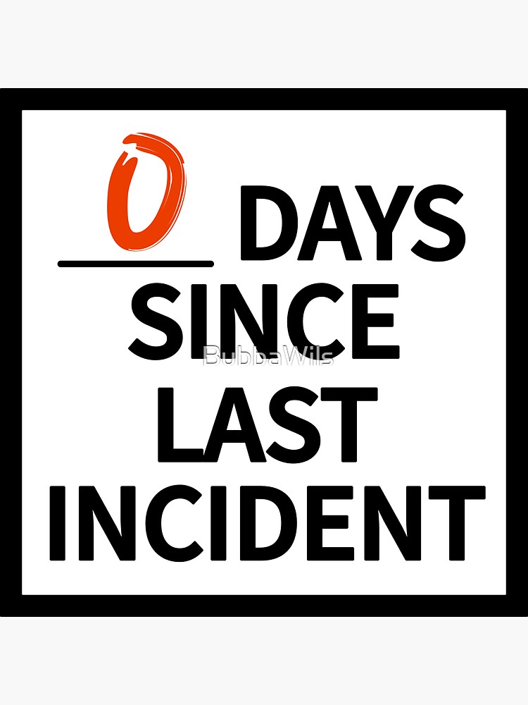 0 Days Since Last Incident Sticker For Sale By Bubbawils Redbubble 5044