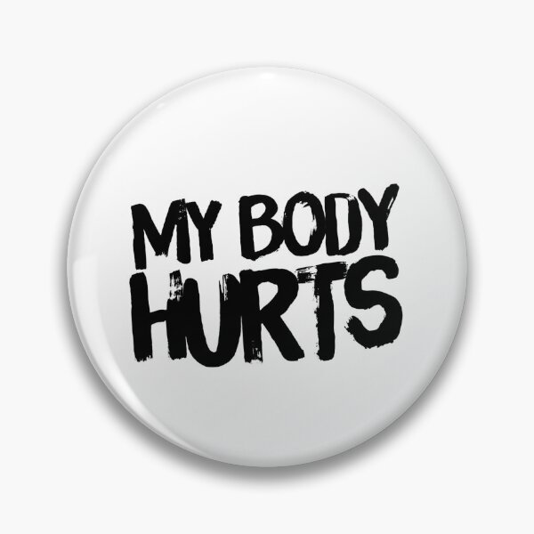 Item preview, My Body Hurts designed and sold by keriannhill.