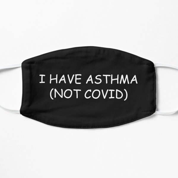I have Asthma not COVID Flat Mask