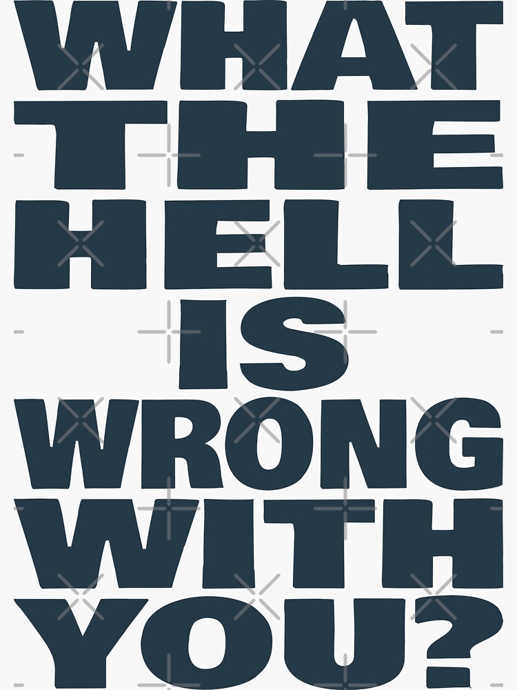 what-the-hell-is-wrong-with-you-funny-sarcastic-quote-sticker-for