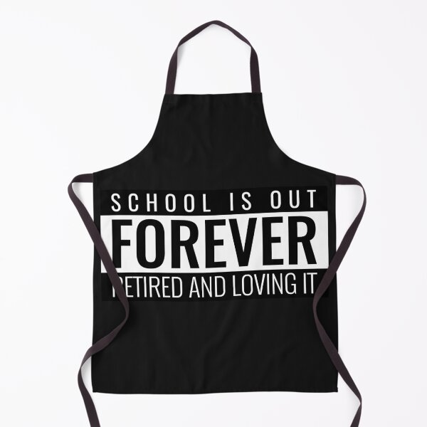 Item preview, School Is Out Forever Retired and Loving It designed and sold by AscendMerch.