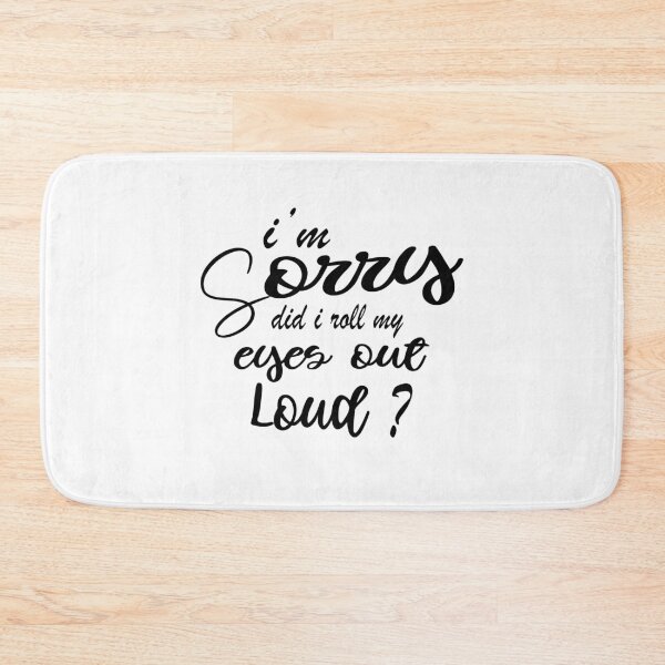 Item preview, I'm Sorry Did I Roll My Eyes Out Loud designed and sold by Mode Tees.