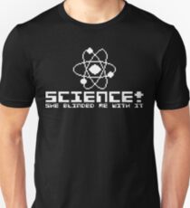 She blinded me, with SCIENCE! Unisex T-Shirt
