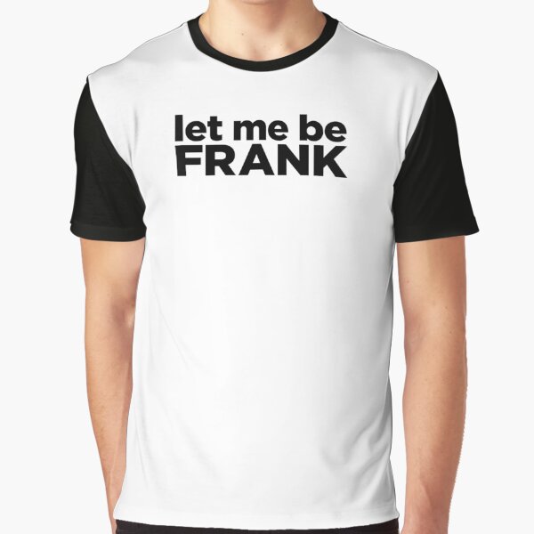 Let Me Be Graphic T-Shirt