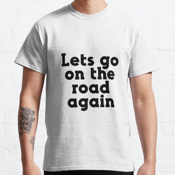 Lets go on the road agian. OTRA Classic T-Shirt