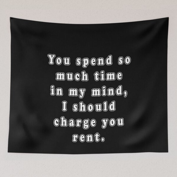 Item preview, You Spend So Much Time In My Mind I Should Charge You Rent  designed and sold by iamhewho.